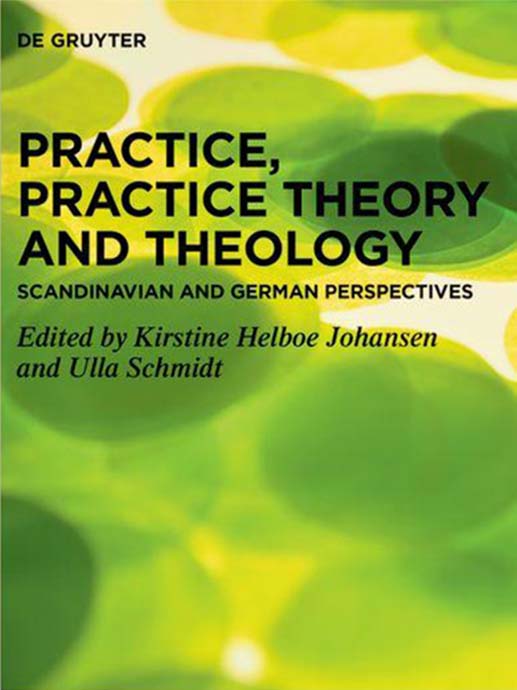 Practice, Practice Theory and Theology – Scandinavian and German Perspectives. Book cover.